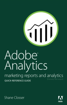 Adobe Analytics Quick-Reference Guide : Market Reports and Analytics (formerly SiteCatalyst)