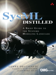 SysML Distilled : A Brief Guide to the Systems Modeling Language