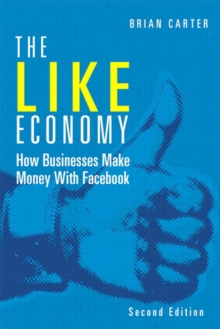 Like Economy, The : How Businesses Make Money with Facebook