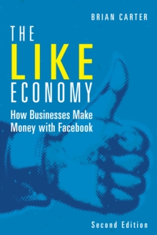 Like Economy, The : How Businesses Make Money with Facebook