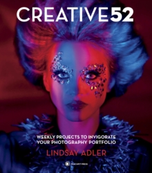 Creative 52 : Weekly Projects to Invigorate Your Photography Portfolio