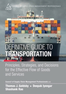 Definitive Guide to Transportation, The : Principles, Strategies, and Decisions for the Effective Flow of Goods and Services