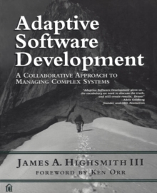 Adaptive Software Development : A Collaborative Approach to Managing Complex Systems