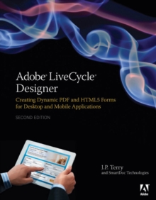 Adobe LiveCycle Designer, Second Edition : Creating Dynamic PDF and HTML5 Forms for Desktop and Mobile Applications