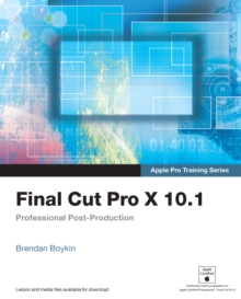 Apple Pro Training Series : Final Cut Pro X 10.1: Professional Post-Production