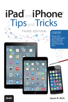 iPad and iPhone Tips and Tricks : (covers iOS7 for iPad Air, iPad 3rd/4th generation, iPad 2, and iPad mini, iPhone 5S, 5/5C & 4/4S)