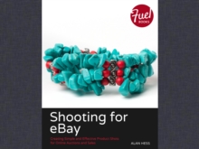 Shooting for eBay : Creating Simple and Effective Product Shots for Online Auctions and Sales