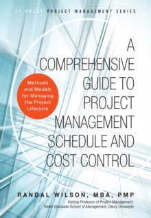 Comprehensive Guide to Project Management Schedule and Cost Control, A : Methods and Models for Managing the Project Lifecycle