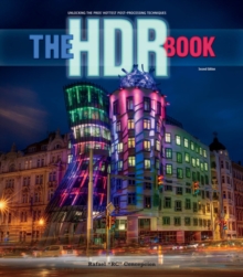 HDR Book, The : Unlocking the Pros' Hottest Post-Processing Techniques