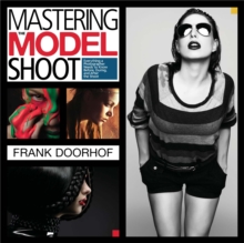 Mastering the Model Shoot : Everything a Photographer Needs to Know Before, During, and After the Shoot