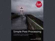 Simple Post Processing : A Photographer's Guide to Workflow Options for all of Your Images in Lightroom