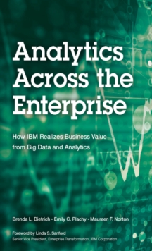 Analytics Across the Enterprise : How IBM Realizes Business Value from Big Data and Analytics