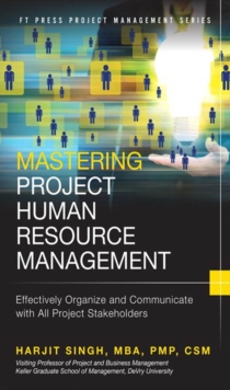 Mastering Project Human Resource Management : Effectively Organize and Communicate with All Project Stakeholders