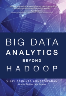 Big Data Analytics Beyond Hadoop : Real-Time Applications with Storm, Spark, and More Hadoop Alternatives