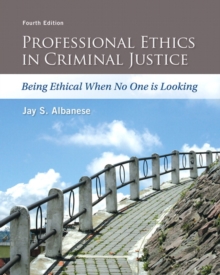 Professional Ethics in Criminal Justice : Being Ethical When No One is Looking, Paperback / softback Book Professional Ethics in Criminal Justice : Being Ethical When No One is Looking, Paperback / softback Book