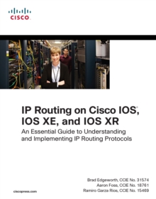 IP Routing on Cisco IOS, IOS XE, and IOS XR : An Essential Guide to Understanding and Implementing IP Routing Protocols