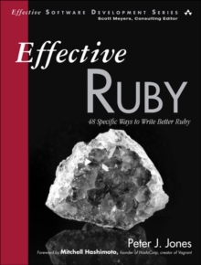 Effective Ruby : 48 Specific Ways to Write Better Ruby, Paperback / softback Book Effective Ruby : 48 Specific Ways to Write Better Ruby, Paperback / softback Book