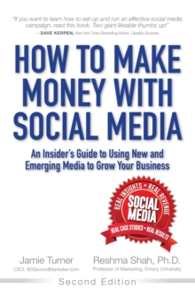 How to Make Money with Social Media : An Insider's Guide to Using New and Emerging Media to Grow Your Business