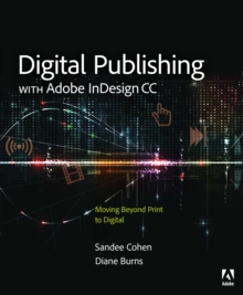 Digital Publishing with Adobe InDesign CC : Moving Beyond Print to Digital