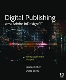 Digital Publishing with Adobe InDesign CC : Moving Beyond Print to Digital