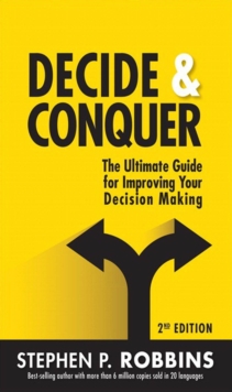 Decide and Conquer : The Ultimate Guide for Improving Your Decision Making