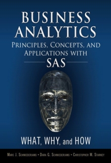 Business Analytics Principles, Concepts, and Applications with SAS : What, Why, and How