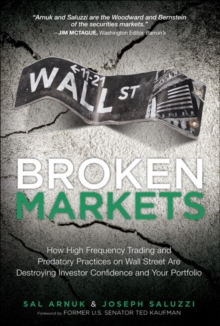 Broken Markets : How High Frequency Trading and Predatory Practices on Wall Street Are Destroying Investor Confidence and Your Portfolio