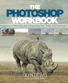 Photoshop Workbook, The : Professional Retouching and Compositing Tips, Tricks, and Techniques