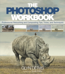 Photoshop Workbook, The : Professional Retouching and Compositing Tips, Tricks, and Techniques