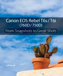 Canon EOS Rebel T6s / T6i (760D / 750D) : From Snapshots to Great Shots