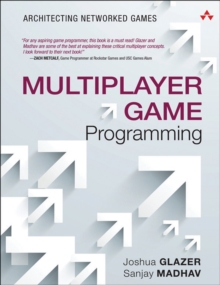 Multiplayer Game Programming : Architecting Networked Games