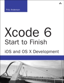 Xcode 6 Start to Finish : iOS and OS X Development, Paperback Book Xcode 6 Start to Finish : iOS and OS X Development, Paperback Book