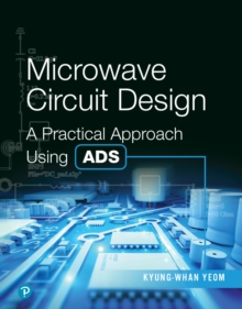 Microwave Circuit Design : A Practical Approach Using Ads, Hardback Book Microwave Circuit Design : A Practical Approach Using Ads, Hardback Book