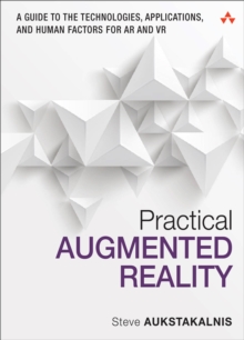 Practical Augmented Reality : A Guide to the Technologies, Applications, and Human Factors for AR and VR