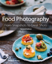 Food Photography : From Snapshots to Great Shots