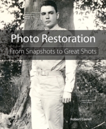 Photo Restoration : From Snapshots to Great Shots, Paperback / softback Book Photo Restoration : From Snapshots to Great Shots, Paperback / softback Book