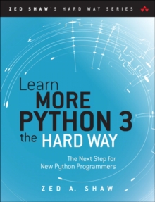 Learn More Python 3 the Hard Way : The Next Step for New Python Programmers, Paperback / softback Book Learn More Python 3 the Hard Way : The Next Step for New Python Programmers, Paperback / softback Book