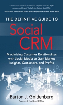 Definitive Guide to Social CRM, The : Maximizing Customer Relationships with Social Media to Gain Market Insights, Customers, and Profits