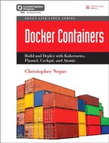 Docker Containers (includes Content Update Program) : Build and Deploy with Kubernetes, Flannel, Cockpit, and Atomic, Paperback / softback Book Docker Containers (includes Content Update Program) : Build and Deploy with Kubernetes, Flannel, Cockpit, and Atomic, Paperback / softback Book
