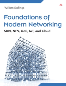 Foundations of Modern Networking : SDN, NFV, QoE, IoT, and Cloud