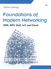 Foundations of Modern Networking : SDN, NFV, QoE, IoT, and Cloud