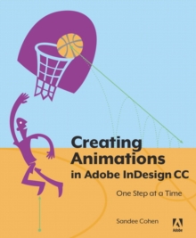 Creating Animations in Adobe InDesign CC One Step at a Time, Paperback / softback Book Creating Animations in Adobe InDesign CC One Step at a Time, Paperback / softback Book