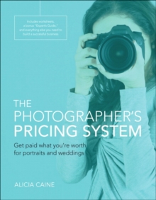 The Photographer's Pricing System : Get paid what you're worth for portraits and weddings, Paperback / softback Book The Photographer's Pricing System : Get paid what you're worth for portraits and weddings, Paperback / softback Book