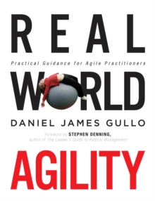 Real World Agility : Practical Guidance for Agile Practitioners