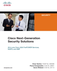 Cisco Next-Generation Security Solutions : All-in-one Cisco ASA Firepower Services, NGIPS, and AMP