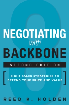 Negotiating with Backbone : Eight Sales Strategies to Defend Your Price and Value