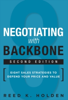 Negotiating with Backbone : Eight Sales Strategies to Defend Your Price and Value