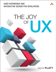 The Joy of UX : User Experience and Interactive Design for Developers, Paperback / softback Book The Joy of UX : User Experience and Interactive Design for Developers, Paperback / softback Book