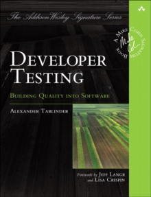 Developer Testing : Building Quality into Software, Paperback / softback Book Developer Testing : Building Quality into Software, Paperback / softback Book