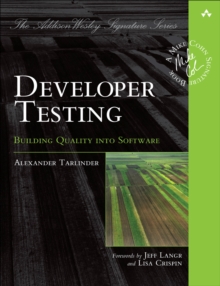 Developer Testing : Building Quality into Software